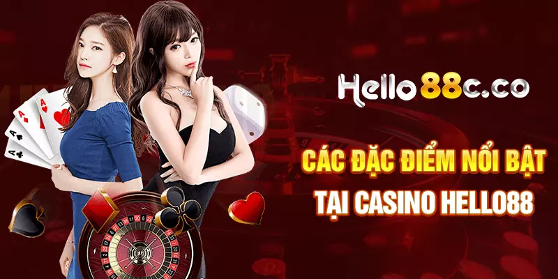 Các đặc điểm nổi bật tại casino HELLO88