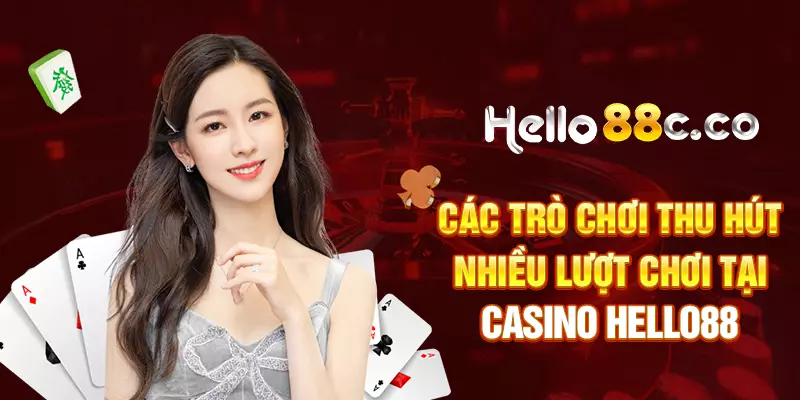 Các trò chơi thu hút nhiều lượt chơi tại casino HELLO88