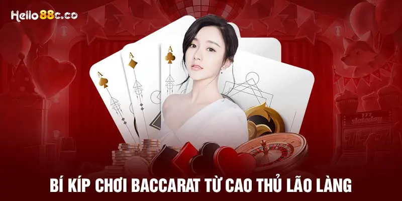 Bí kíp chơi Baccarat từ cao thủ lão làng