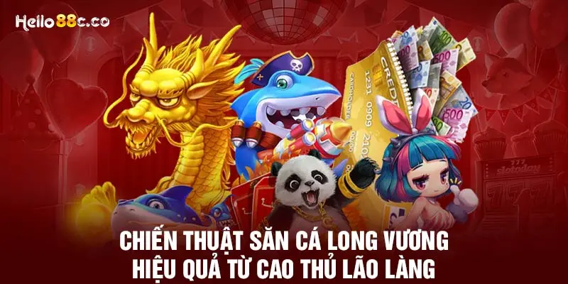 Chiến thuật săn cá long vương hiệu quả từ cao thủ lão làng