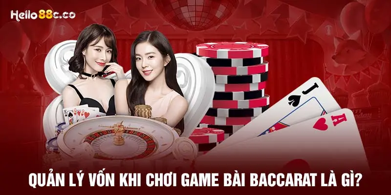 Quản lý vốn khi chơi game bài Baccarat là gì?