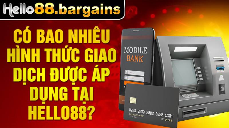 Hello88 có 4 hình thức giao dịch nạp rút
